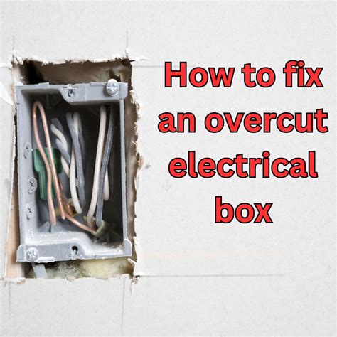 overcut electrical box repair